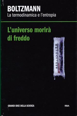 L'universo morirà di freddo. Boltzmann: la termodinamica e l'entropia