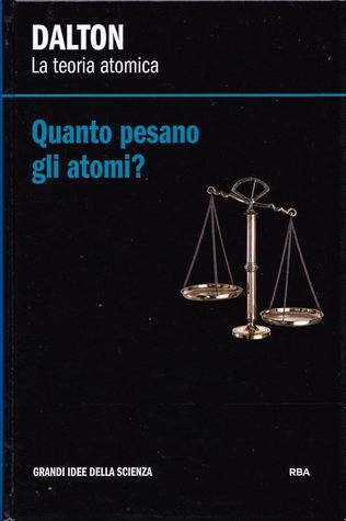 Quanto pesano gli atomi? Dalton: la teoria atomica