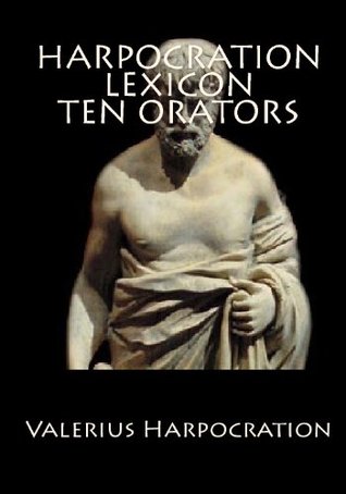 Harpocration Lexicon Ten Orators: Ancient Greek Lexicon (Paperback)