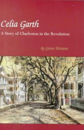 Celia Garth: A Story of Charleston in the Revolution