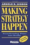 Making Strategy Happen: Transforming Plans into Reality Making Strategy Happen: Transforming Plans into Reality