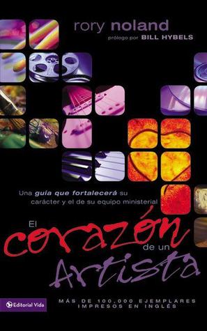 El Corazon de Un Artista: Una Guia Que Fortalecera Su Caracter y El de Su Equipo Ministerial