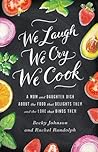 We Laugh, We Cry, We Cook by Becky  Johnson