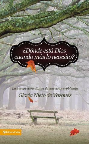 ¿Dónde está Dios cuando más lo necesito?: La perspectiva divina de nuestros problemas (Spanish Edition)