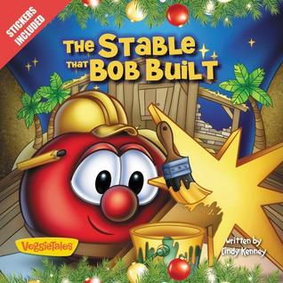 The Stable that Bob Built: Stickers Included! (Big Idea Books / VeggieTales)