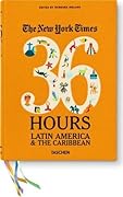The New York Times. 36 Hours. Latin America & The Caribbean