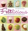 Feltlicious: Needle-Felted Treats to Make & Give