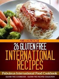 26 Gluten Free International Recipes – Fabulous International Food Cookbook