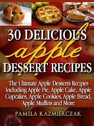30 Delicious Apple Dessert Recipes (The Ultimate Apple Desserts Recipes Including Apple Pie, Apple Cake, Apple Cupcakes, Apple Cookies, Bread, Muffins & More)