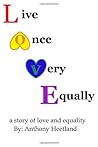 Live Once Very Equally (LOVE) by Anthony Heetland