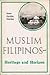 Muslim Filipinos: Heritage and Horizon