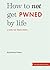 How To Not Get Pwned By Life: A book for young people