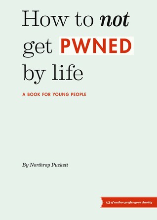 How To Not Get Pwned By Life: A book for young people