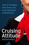 Book cover for Cruising Attitude: Tales of Crashpads, Crew Drama, and Crazy Passengers at 35,000 Feet