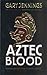 Aztec Blood by Gary Jennings Aztec Blood by Gary Jennings