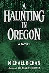 A Haunting in Oregon by Michael Richan