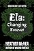 Ela: Changing Forever (Waking Forever, #1.2)