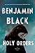 Holy Orders by Benjamin Black