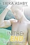 In the End by Erika Ashby In the End by Erika Ashby