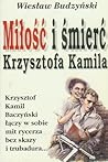 Miłość i śmierć Krzysztofa Kamila by Wiesław Budzyński