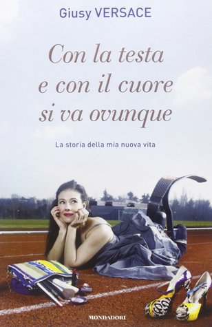 Con la testa e con il cuore si va ovunque. La storia della mia nuova vita (Paperback)