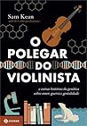 O Polegar do Violinista by Sam Kean