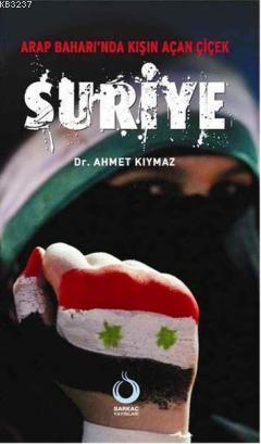 Arap Baharında Kışın Açan Çiçek Suriye (Paperback)