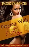 Playing With Fire by Rose Francis