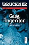 Casa Ingerilor by Pascal Bruckner Casa Ingerilor by Pascal Bruckner