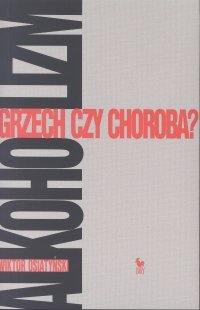 Alkoholizm. Grzech czy choroba
