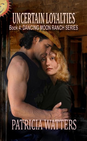 Uncertain Loyalties (Dancing Moon Ranch, #4)