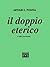 Il doppio eterico: e altri fenomeni