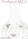 The Root of all Evil by Sonya C. Dodd