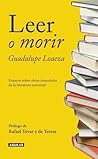 Leer o Morir by Guadalupe Loaeza