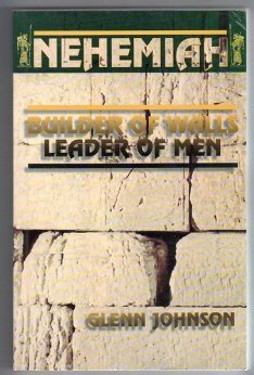 Nehemiah: Builder of Walls Leader of Men