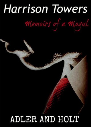 Harrison Towers, Memoirs of a Mogul (Glass Towers, #4)