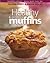 Healthy and Delicious Muffins (Healthy Eating: More Taste, Less Fat)