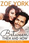 Between Then and Now by Zoe York Between Then and Now by Zoe York