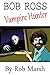 Bob Ross, Vampire Hunter by Rob  Marsh