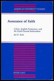 Assurance of Faith: Calvin, English Puritanism, and the Dutch Second Reformation (American University Studies)