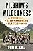 Pilgrim's Wilderness: A Tru...