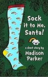 Sock it to Me, Santa! by Madison  Parker