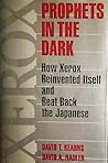 Prophets in the Dark: How Xerox Reinvented Itself and Beat Back the Japanese