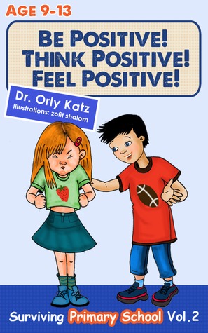 Be Positive! Think Positive! Feel Positive! Surviving Primary School (Book 2)