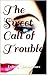 The Sweet Call of Trouble