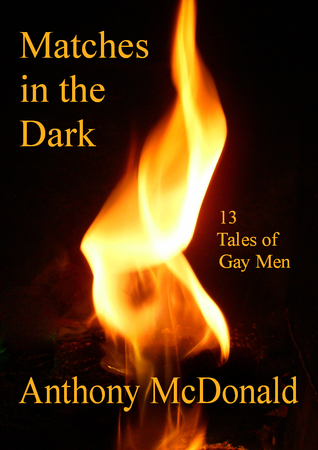 Matches in the Dark: 13 Tales of Gay Men (Kindle Edition)