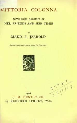 Vittoria Colonna: With Some Account of Her Friends and Her Times
