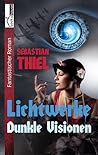 Dunkle Visionen - Lichtwerke Dunkle Visionen - Lichtwerke