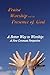 Praise, Worship,and the Presence of God; A better Way to Worship: A New Covenant Perspective of Modern Praise and Worship