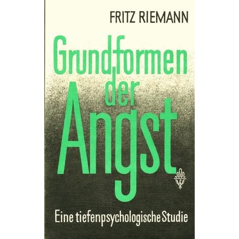 Grundformen der Angst: Eine tiefenpsychologische Studie by Fritz ...
